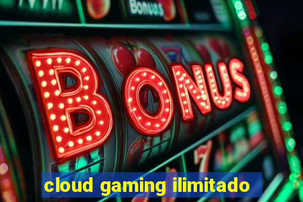 cloud gaming ilimitado